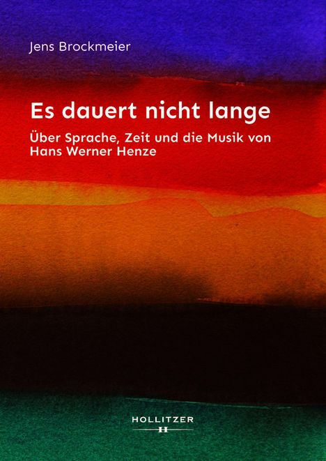 „Es dauert nicht lange“ von Jens Brockmeier. Farbverläufe in Blau, Rot, Orange und Grün. Verlag: Hollitzer.
