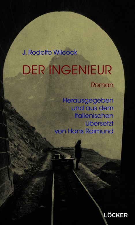 Text: "J. Rodolfo Wilcock, DER INGENIEUR, Roman, Herausgegeben und aus dem Italienischen übersetzt von Hans Raimund, LÖCKER." Silhouette eines Mannes an einem Bahngleis im Tunnel.