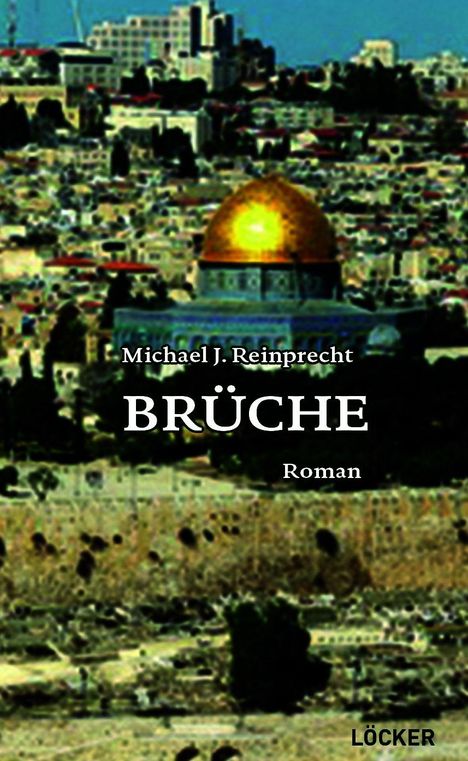 "Michael J. Reinprecht, BRÜCHE, Roman, LÖCKER." Im Hintergrund Stadt mit goldener Kuppel. Cover eines Buches.