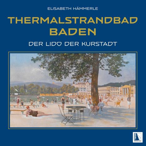 "THERMALSTRANDBAD BADEN: DER LIDO DER KURSTADT" oben, Gemälde zeigt Menschen an einem Strand unter Bäumen.