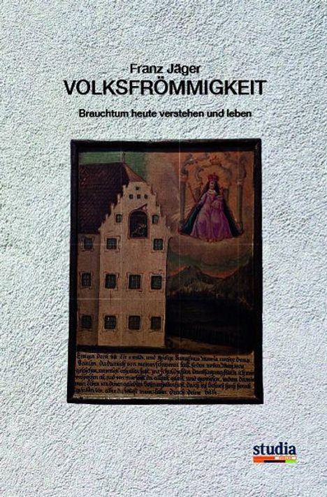 "Franz Jäger. VOLKSFRÖMMIGKEIT. Brauchtum heute verstehen und leben." Illustration eines Gebäudes mit einer Figur.
