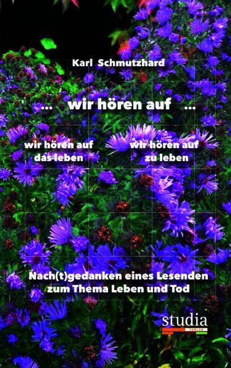 Titel: "... wir hören auf ..." von Karl Schmutzhard. Thema: Leben und Tod. Hintergrund: Viele violette Blumen.