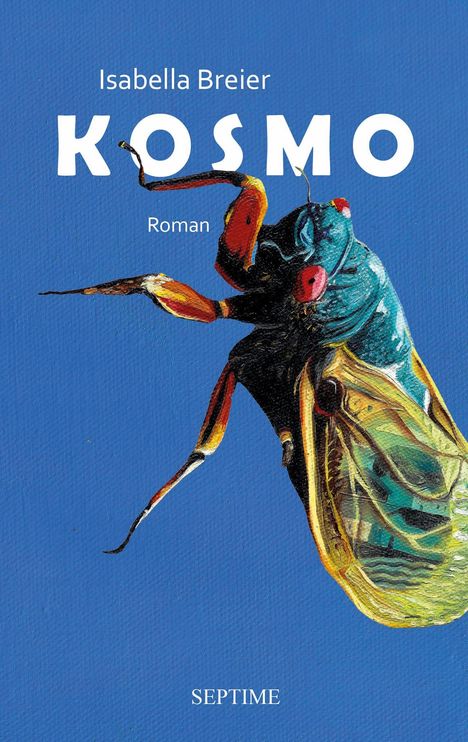 Isabella Breier, KOSMO, Roman. Eine bunte Zikade auf blauem Hintergrund. Unten steht "Septime".