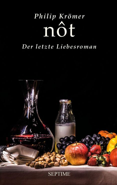 „Philip Krömer, nôt, Der letzte Liebesroman“. Stillleben mit Obst, Nüssen, Weinkaraffe und Milchflasche.