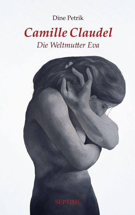 „Dine Petrik, Camille Claudel, Die Weltmutter Eva, SEPTIME“. Illustration einer Frau mit verdecktem Gesicht.