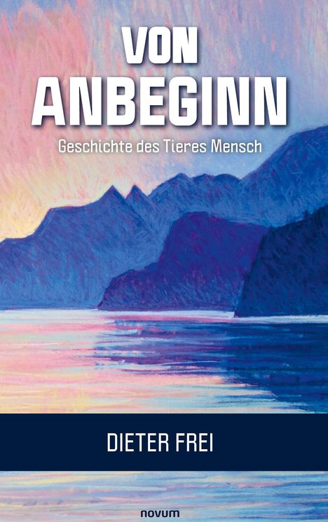 Dieter Frei: Von Anbeginn - Geschichte des Tieres Mensch, Buch