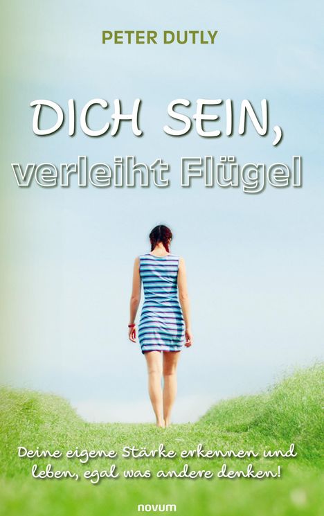 Peter Dutly: DICH SEIN, verleiht Flügel, Buch