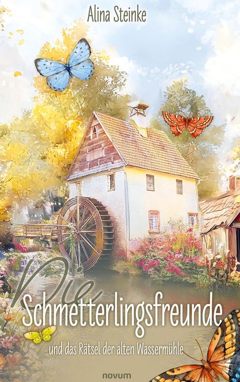 Alina Steinke: Die Schmetterlingsfreunde und das Rätsel der alten Wassermühle, Buch