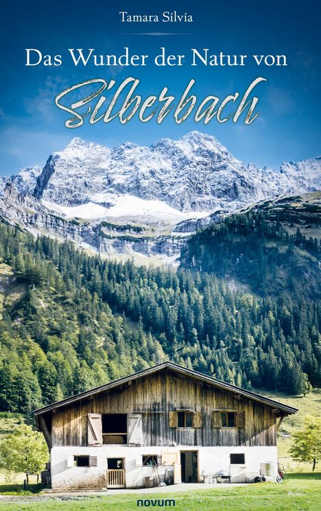 Text: "Das Wunder der Natur von Silberbach" und "Tamara Silvia". Eine Berghütte im Vordergrund mit majestätischen Bergen.