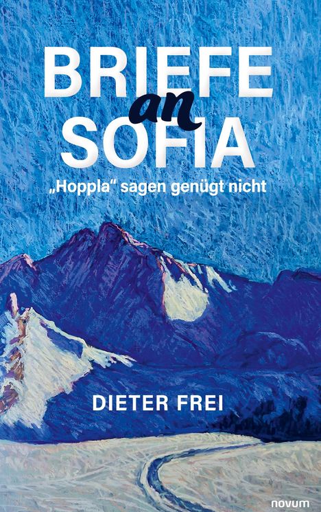 Text: "BRIEFE an SOFIA", „Hoppla“ sagen genügt nicht, DIETER FREI. Illustration: Schneeberge unter blauem Himmel.