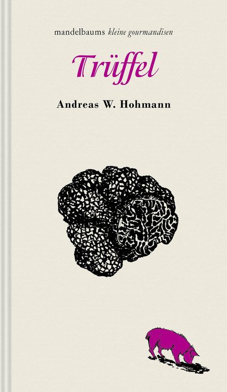 "mandelbaums kleine gourmandisen Trüffel Andreas W. Hohmann." Illustration einer Trüffel und eines pinken Schweins.