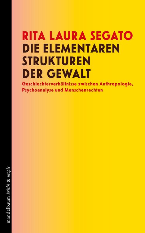 RITA LAURA SEGATO. DIE ELEMENTAREN STRUKTUREN DER GEWALT. Gelber Hintergrund, linke Seite schwarz, Schrift in Rot und Schwarz.