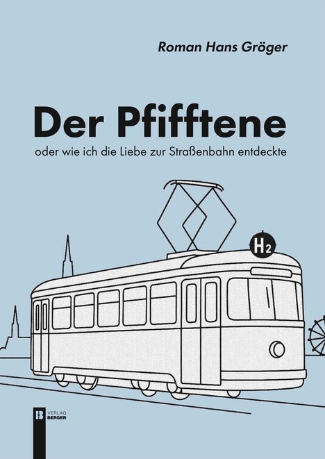 „Der Pfifftene - oder wie ich die Liebe zur Straßenbahn entdeckte“ von Roman Hans Gröger. Illustration einer Straßenbahn.