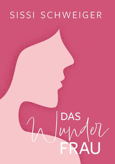 Sissi Schweiger: Das Wunder Frau, Buch