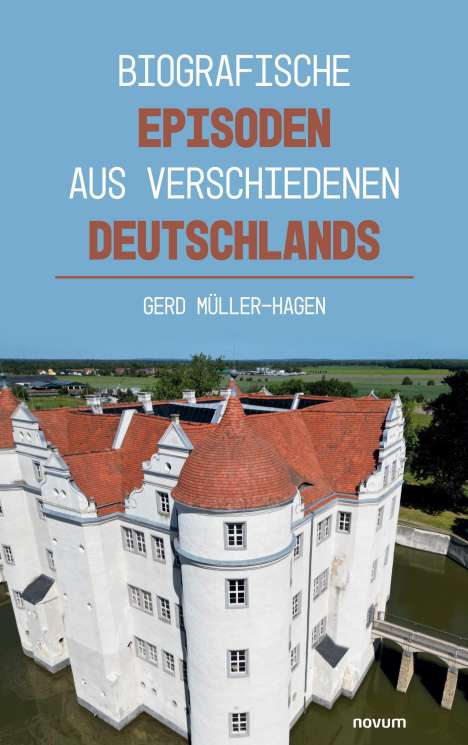 Gerd Müller-Hagen: Biografische Episoden aus verschiedenen Deutschlands, Buch