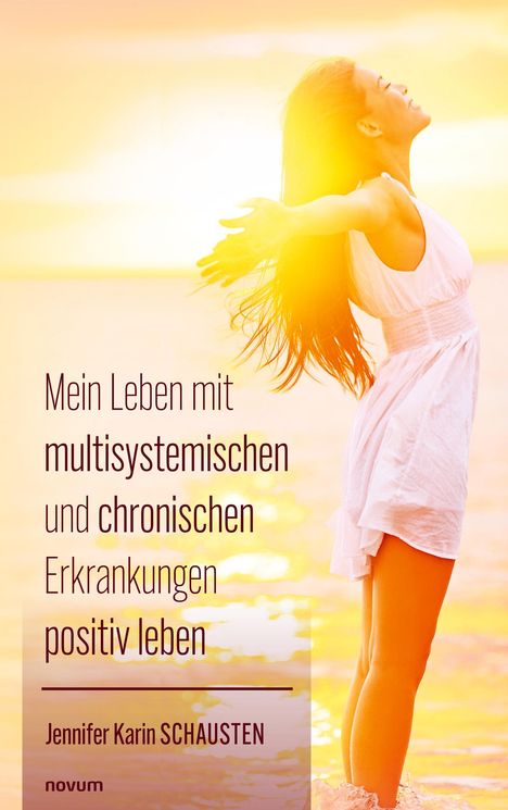 Jennifer Karin Schausten: Mein Leben mit multisystemischen und chronischen Erkrankungen positiv leben, Buch