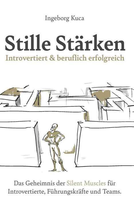 Ingeborg Kuca: Stille Stärken: Introvertiert &amp; beruflich erfolgreich, Buch