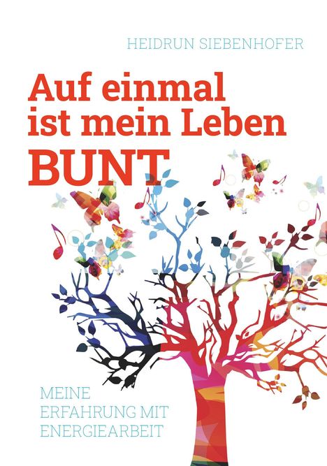 Siebenhofer Heidrun: Auf einmal ist mein Leben bunt, Buch