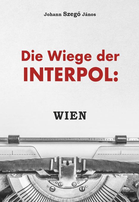 Johannes Szegö János: Die Wiege der Interpol: WIEN!, Buch