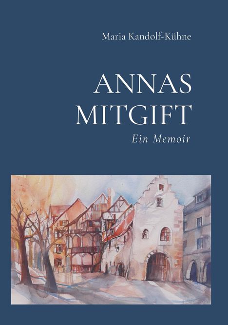 Maria Kandolf-Kühne: Annas Mitgift, Buch