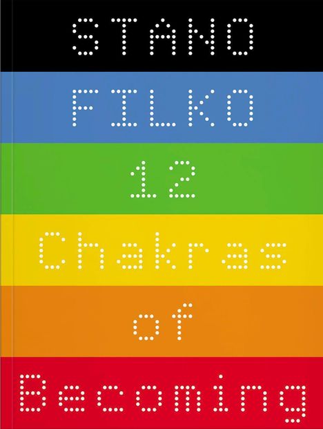 STANO FILKO 12 Chakras of Becoming. Bunte horizontale Streifen: schwarz, blau, grün, gelb, orange, rot.