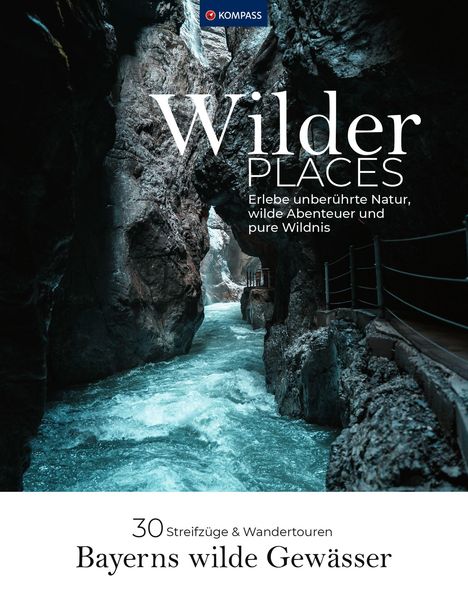 Karin Grabner: Wilder Places - 30 Streifzüge &amp; Wandertouren - Bayerns wilde Gewässer, Buch