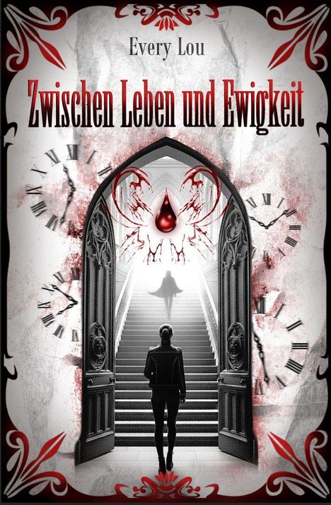 "Zwischen Leben und Ewigkeit" von Every Lou. Rotes Tropfen-Motiv, eine Person steigt dunkle Treppe hinauf, Uhren im Hintergrund.