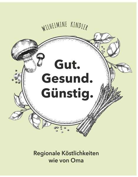 Wilhelmine Kindler: Gut. Gesund. Günstig. - Regionale Köstlichkeiten wie von Oma, Buch
