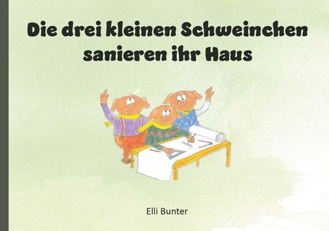 Elli Bunter: Die drei kleinen Schweinchen sanieren ihr Haus, Buch