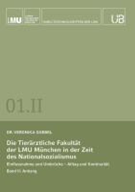 Veronika Goebel: Die Tierärztliche Fakultät der LMU München in der Zeit des Nationalsozialismus. Band II: Anhang, Buch