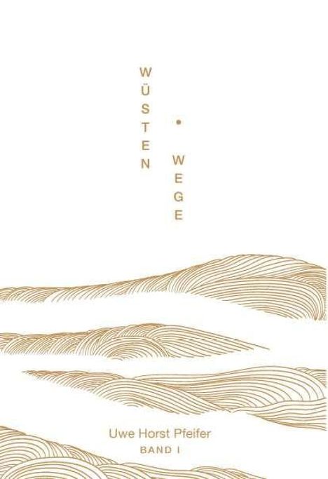 "Wüstenwege" und "Uwe Horst Pfeifer Band I". Sanddünen-Illustration in goldenen Linien.