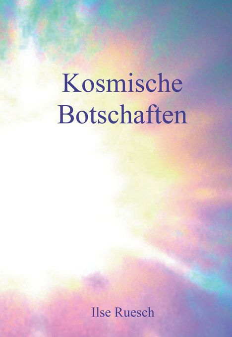 Ilse Ruesch: Kosmische Botschaften, Buch