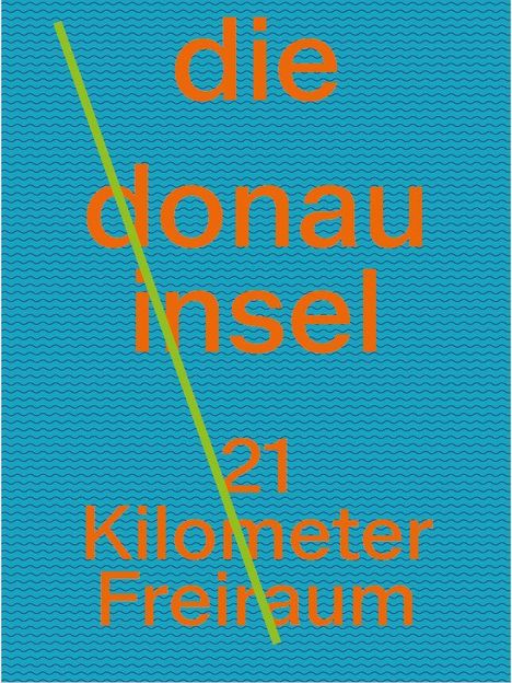 "die donau insel, 21 Kilometer Freiraum" in orange auf blauem Wellenmuster, grüner diagonaler Strich.