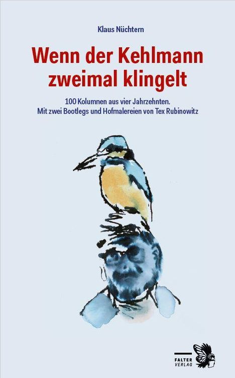 Text: "Klaus Nüchtern. Wenn der Kehlmann zweimal klingelt. 100 Kolumnen aus vier Jahrzehnten. Mit zwei Bootlegs und Hofmalereien von Tex Rubinowitz." Illustration eines Vogels und eines Gesichts. Logo eines Falters mit "Falter Verlag".