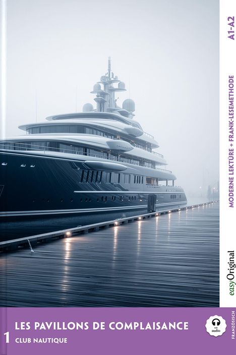 A1-A2, Moderne Lektüre + Frank-LeseMethode, Les Pavillons de Complaisance: Eine große Yacht am Pier in nebligem Wetter.