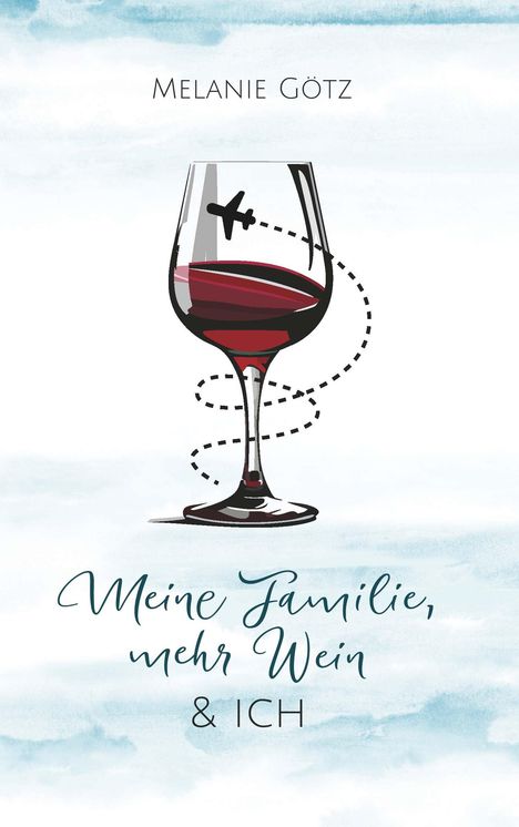 Melanie Götz: Meine Familie, mehr Wein & ich, Buch