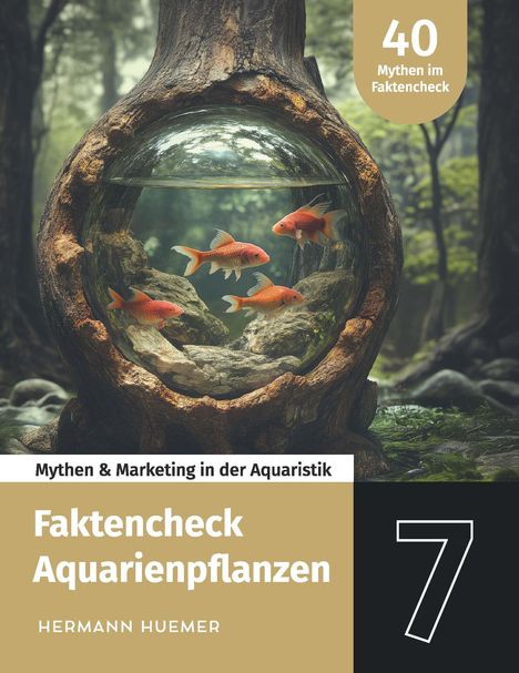 "40 Mythen im Faktencheck", "Faktencheck Aquarienpflanzen", Hermann Huemer. Goldfische in einem runden Holz-Aquarium im Wald.
