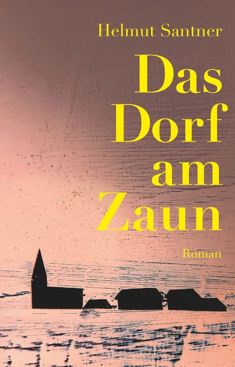 Helmut Santner: Das Dorf am Zaun, Buch