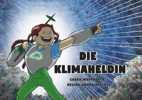 "Die Klimaheldin. Sarah Mayrhofer, Regina Hanna Krecht." Eine fröhliche Heldin mit rotem Haar zeigt energisch in die Ferne.