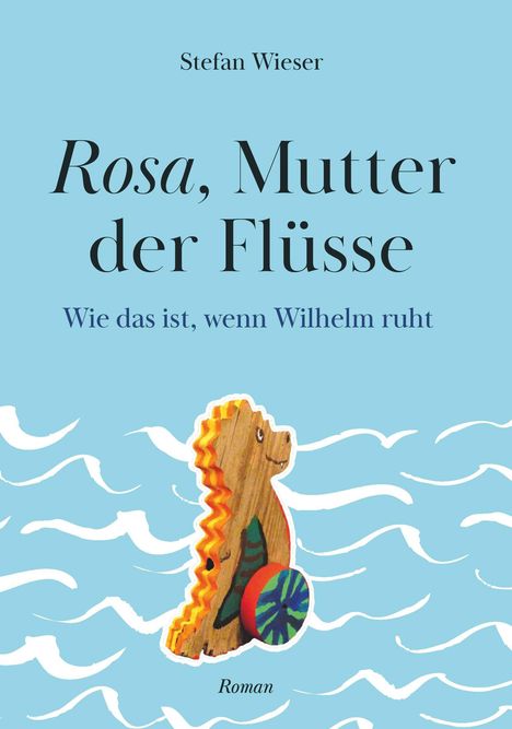 Stefan Wieser: Rosa, Mutter der Flüsse, Buch