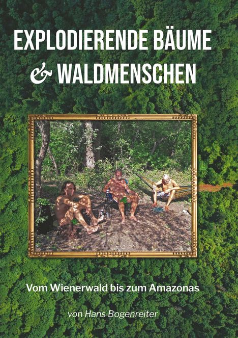 Johann Bogenreiter: Explodierende Bäume & Waldmenschen, Buch