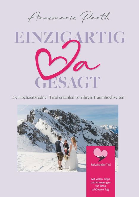 "Annemarie Parth. EINZIGARTIG JA GESAGT. Die Hochzeitsredner Tirol erzählen von ihren Traumhochzeiten."    
Ein Paar im Schnee vor Bergen.