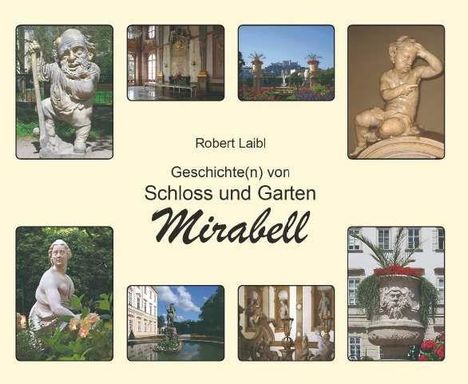 Robert Laibl: Geschichte(n) von Schloss und Garten Mirabell, Buch
