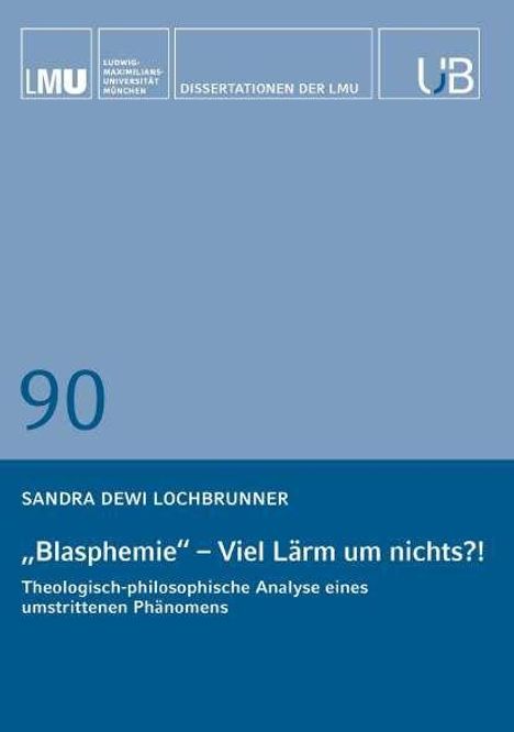 Titel: "Blasphemie" – Viel Lärm um nichts?! Theologisch-philosophische Analyse eines umstrittenen Phänomens. Dissertation.