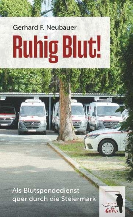 Gerhard F. Neubauer: Ruhig Blut! Als Blutspendedienst quer durch die Steiermark, Buch