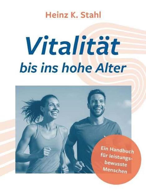Heinz K. Stahl, "Vitalität bis ins hohe Alter". Zwei Menschen joggen und lächeln. Text in orange: "Ein Handbuch für leistungsbewusste Menschen".