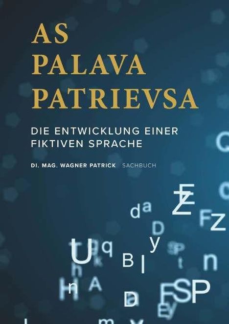 Text: "AS PALAVA PATRIEVSA. DIE ENTWICKLUNG EINER FIKTIVEN SPRACHE. DI. MAG. WAGNER PATRICK SACHBUCH." Buchcover mit Buchstabenmuster.
