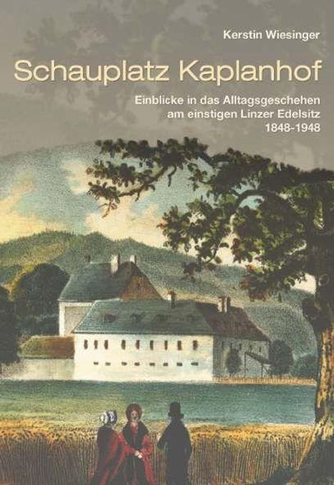 Titel: "Schauplatz Kaplanhof" von Kerstin Wiesinger. Einblicke 1848-1948. Illustration: Malerisches Gebäude mit Bäumen.