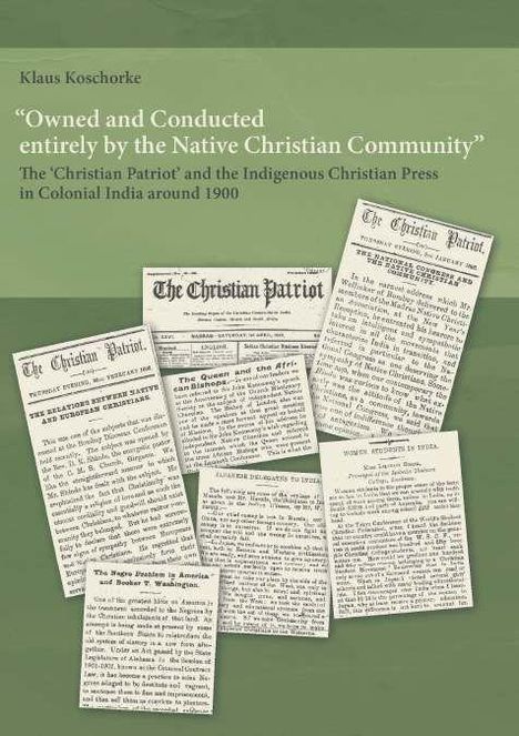 Klaus Koschorke: "Owned and Conducted entirely by the Native Christian Community". Collage von Artikeln aus "The Christian Patriot".