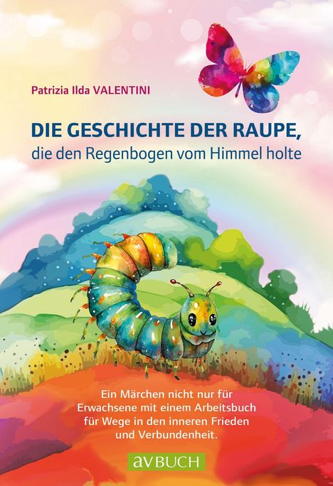 Patrizia Ilda Valentini: Die Raupe, die den Regenbogen vom Himmel holte, Buch